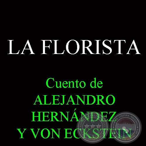 LA FLORISTA - Cuento de ALEJANDRO HERNÁNDEZ Y VON ECKSTEIN