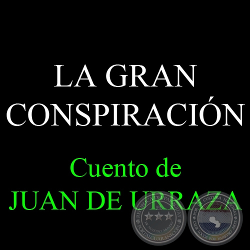 LA GRAN CONSPIRACIÓN, 2007 - Cuento de JUAN DE URRAZA