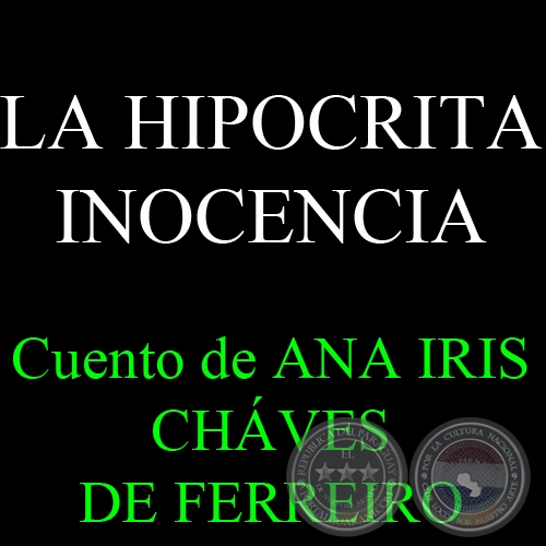 LA HIPOCRITA INOCENCIA - Cuento de ANA IRIS CHÁVES DE FERREIRO 