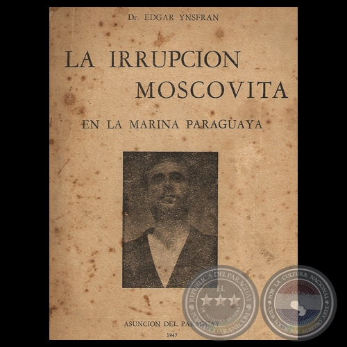 LA IRRUPCIN MOSCOVITA EN LA MARINA PARAGUAYA, 1947 - Doctor EDGAR YNSFRN 