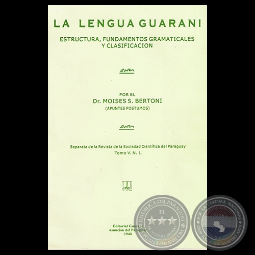 LA LENGUA GUARANI - ESTRUCTURA, FUNDAMENTOS GRAMATICALES y CLASIFICACIÓN - Dr. MOISÉS S. BERTONI