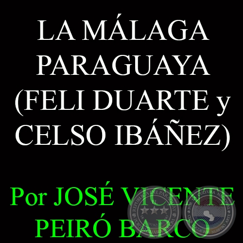 LA MÁLAGA PARAGUAYA (FELI DUARTE y CELSO IBÁÑEZ FERNÁNDEZ) - Por JOSÉ VICENTE PEIRÓ BARCO - Setiembre 2014