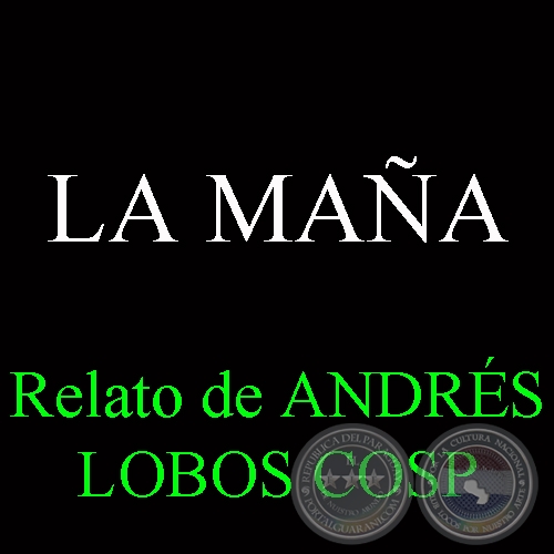 LA MAÑA - Relato de ANDRÉS LOBOS COSP
