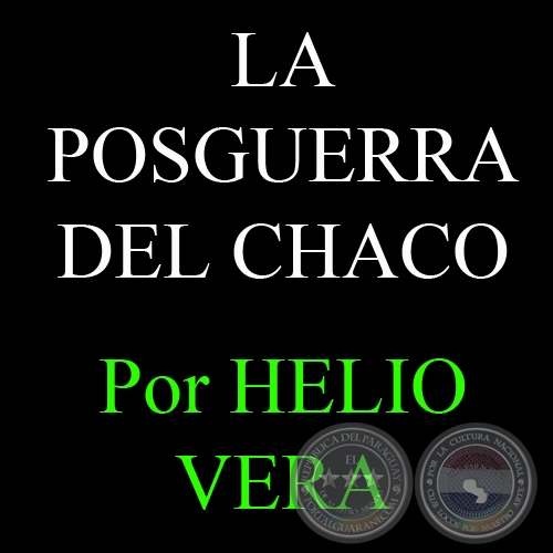 LA POSGUERRA DEL CHACO - Por HELIO VERA