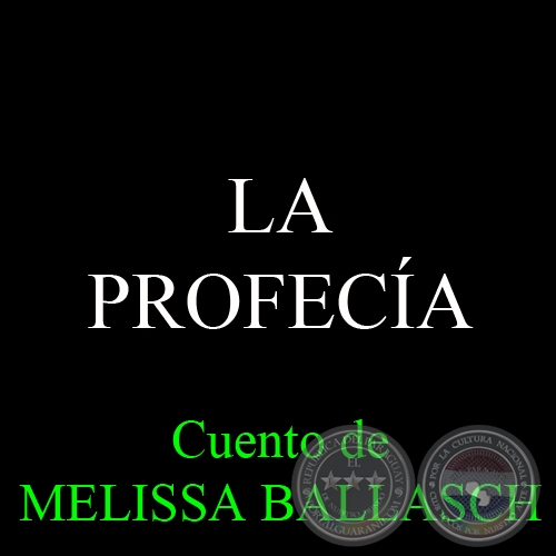 LA PROFECÍA, 2008 - Cuento de MELISSA BALLASCH