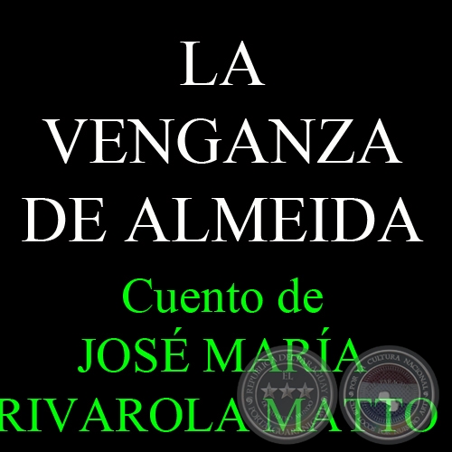 LA VENGANZA DE ALMEIDA - Cuento de JOSÉ MARÍA RIVAROLA MATTO 