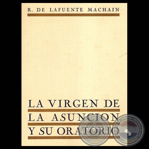 LA VIRGEN DE LA ASUNCIÓN Y SU ORATORIO (R. DE LAFUENTE MACHAIN)