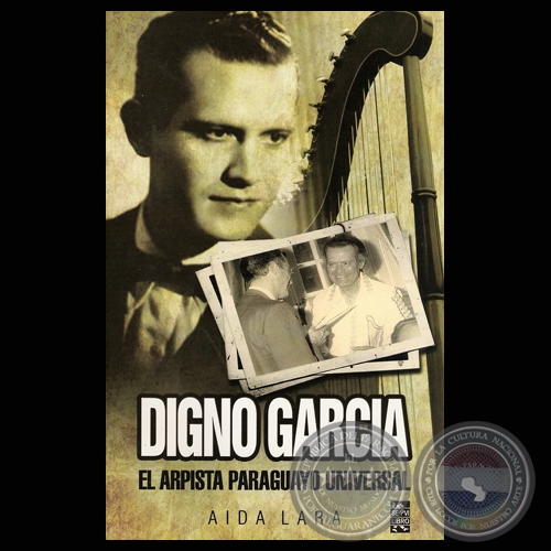 DIGNO GARCÍA - EL ARPISTA PARAGUAYO UNIVERSAL - Por AÍDA LARA - Año 2009