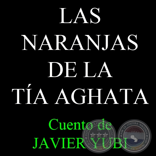 LAS NARANJAS DE LA TÍA AGHATA - Cuento de JAVIER YUBI