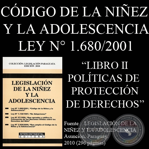 LEY N° 1.680/2001 - CÓDIGO DE LA NIÑEZ Y LA ADOLESCENCIA - LIBRO II - POLÍTICAS DE PROTECCIÓN Y PROMOCIÓN DE LOS DERECHOS DE LA NIÑEZ Y LA ADOLESCENCIA