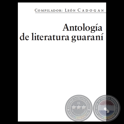 ANTOLOGÍA DE LITERATURA GUARANÍ - Compilador LEÓN CADOGAN