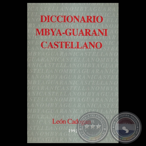 DICCIONARIO MBYA-GUARANI – CASTELLANO - Por LEÓN CADOGAN - Dirección de BARTOMEU MELIÀ