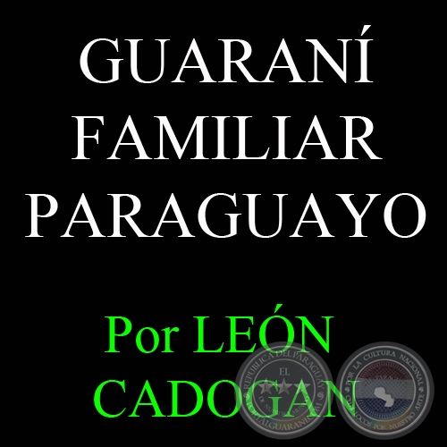 DATOS PARA EL ESTUDIO DE ALGUNAS PARTICULARIDADES DEL GUARANÍ FAMILIAR PARAGUAYO, 1974 - Por LEÓN CADOGAN