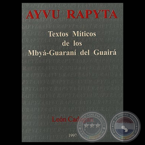 AYVU RAPYTA: TEXTOS MÍTICOS DE LOS MBYÁ-GUARANÍ DEL GUAIRÁ (Obra de LEÓN CADOGAN)