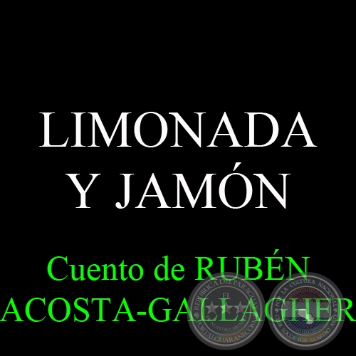 LIMONADA Y JAMÓN - Cuento de RUBÉN ACOSTA-GALLAGHER