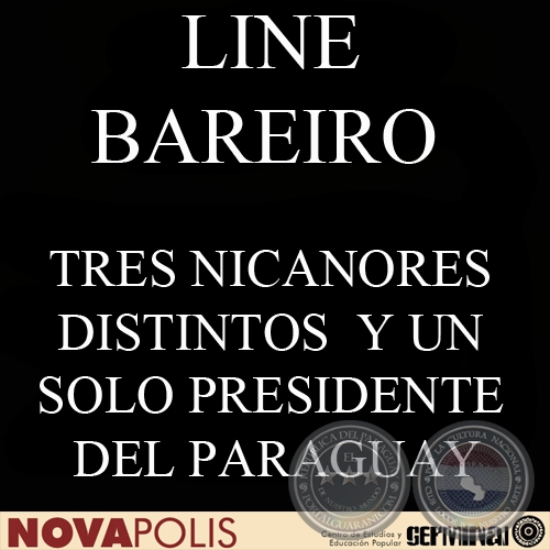 TRES NICANORES DISTINTOS Y UN SOLO PRESIDENTE DEL PARAGUAY ¿CUÁL SERÁ EL VERDADERO? (LINE BAREIRO)