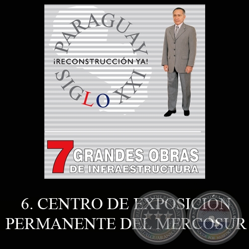 PARAGUAY SIGLO XXI - 7 GRANDES OBRAS DE INFRAESTRUCTURA, 6. CENTRO DE EXPOSICIÓN PERMANENTE DEL MERCOSUR - Por LINO CÉSAR OVIEDO