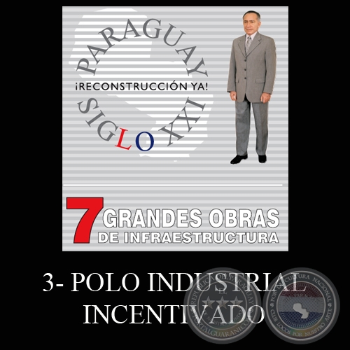 PARAGUAY SIGLO XXI - 7 GRANDES OBRAS DE INFRAESTRUCTURA, 3. POLO INDUSTRIAL INCENTIVADO - Por LINO CÉSAR OVIEDO