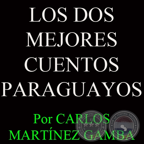 LOS DOS MEJORES CUENTOS PARAGUAYOS - Por CARLOS MARTÍNEZ GAMBA