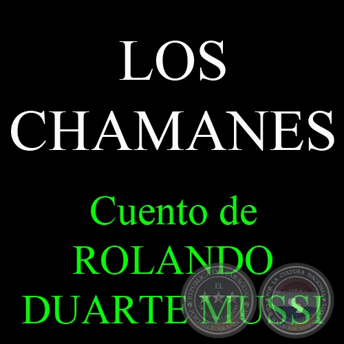 LOS CHAMANES - Cuento de ROLANDO DUARTE MUSSI