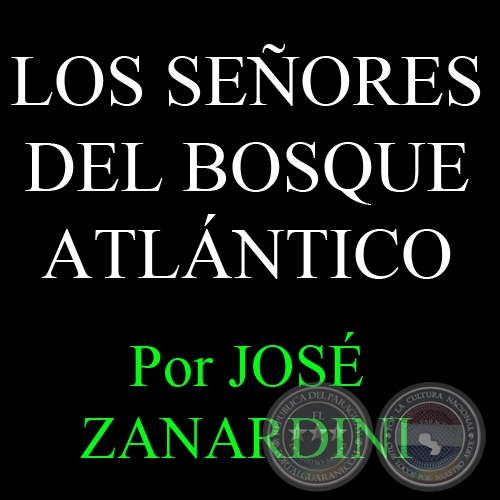 LOS SEORES DEL BOSQUE ATLNTICO - Por JOS ZANARDINI - Sbado, 23 de Marzo del 2013