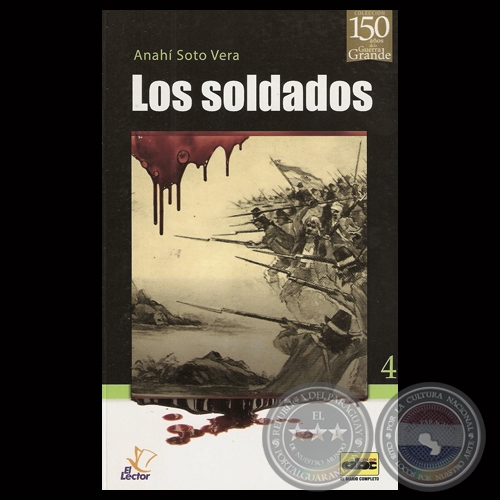LOS SOLDADOS (GUERRA DE LA TRIPLE ALIANZA) - Por ANAHÍ SOTO VERA - Año 2013
