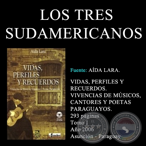 LOS TRES SUDAMERICANOS - VIDAS, PERFILES Y RECUERDOS (TOMO I)