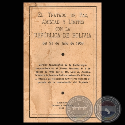 TRATADO DE PAZ, AMISTAD Y LÍMITES CON LA REPÚBLICA DE BOLIVIA DEL 21 DE JULIO DE 1938 (Dr. LUIS A. ARGAÑA)