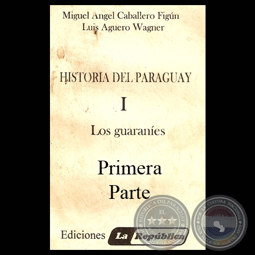 LOS GUARANES, 1 PARTE - Por MIGUEL CABALLERO FIGN y LUIS AGERO WAGNER