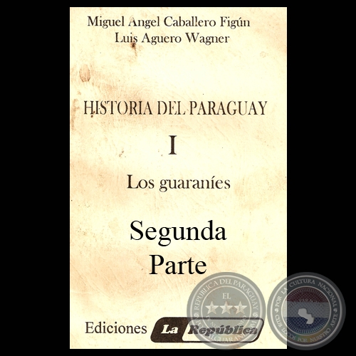 LOS GUARANÍES, 2ª PARTE (Por MIGUEL CABALLERO FIGÚN y LUIS AGÜERO WAGNER)