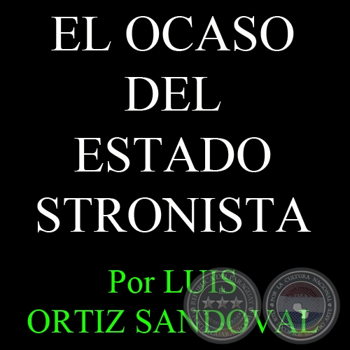 EL OCASO DEL ESTADO STRONISTA: ELECCIONES POLÍTICAS Y CAMBIO SOCIAL EN PARAGUAY - Por LUIS ORTIZ SANDOVAL 