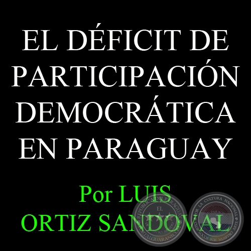 EL DÉFICIT DEPARTICIPACIÓN DEMOCRÁTICA EN PARAGUAY - Por LUIS ORTIZ SANDOVAL 