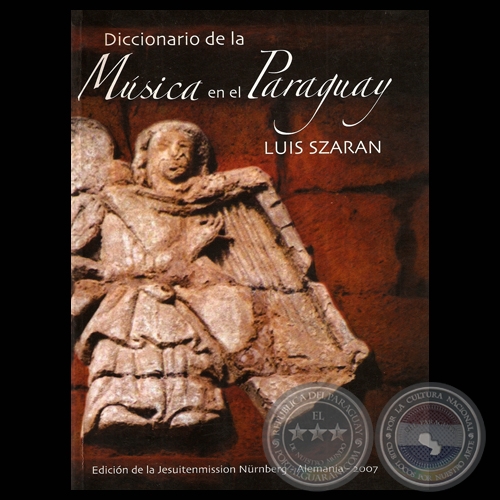 DICCIONARIO DE LA MÚSICA PARAGUAYA, 2007 - Por LUIS SZARÁN