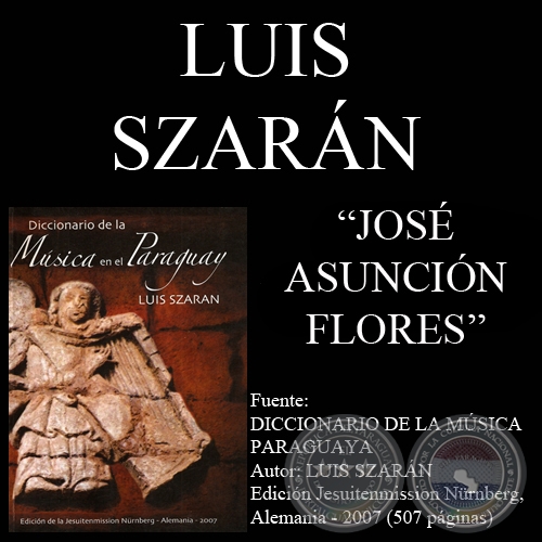 JOS ASUNCIN FLORES, COMPOSITOR - Por LUIS SZARN