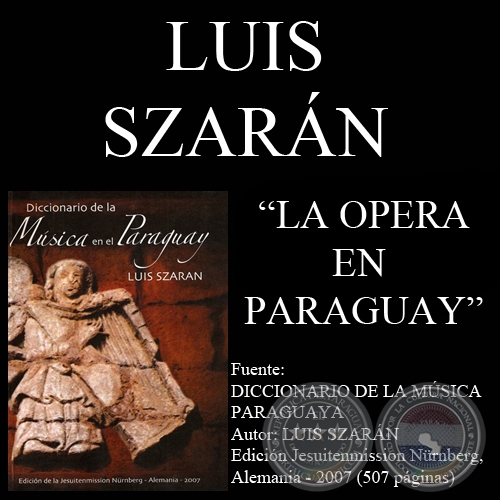 HISTORIA DE LA ÓPERA EN EL PARAGUAY - Por LUIS SZARÁN