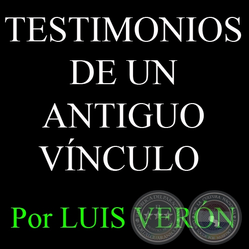 TESTIMONIOS DE UN ANTIGUO VÍNCULO - Por LUIS VERÓN, ABC COLOR - Domingo, 25 de Noviembre 2012