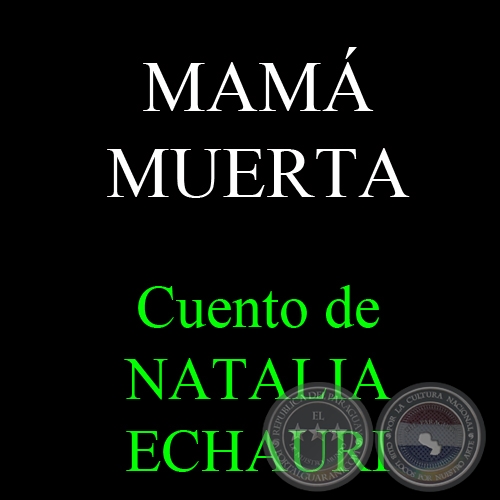 MAMÁ MUERTA - Cuento de NATALIA ECHAURI
