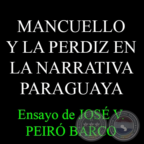 MANCUELLO Y LA PERDIZ EN LA NARRATIVA PARAGUAYA CONTEMPORÁNEA - Ensayo de JOSÉ VICENTE PEIRÓ - MARZO 2015