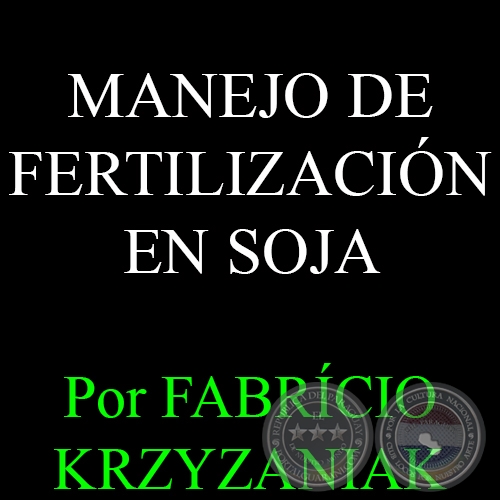 MANEJO DE FERTILIZACIÓN EN SOJA - Por FABRÍCIO KRZYZANIAK