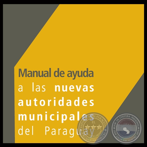 MANUAL DE AYUDA A LAS NUEVAS AUTORIDADES MUNICIPALES DEL PARAGUAY, 2010