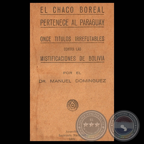 EL CHACO BOREAL PERTENECE AL PARAGUAY, 1932 (Doctor MANUEL DOMNGUEZ)