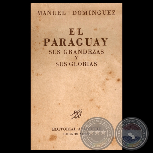 EL PARAGUAY SUS GRANDEZAS Y SUS GLORIAS, 1946 - Por MANUEL DOMNGUEZ