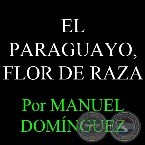 EL PARAGUAYO, FLOR DE RAZA - Por MANUEL DOMÍNGUEZ
