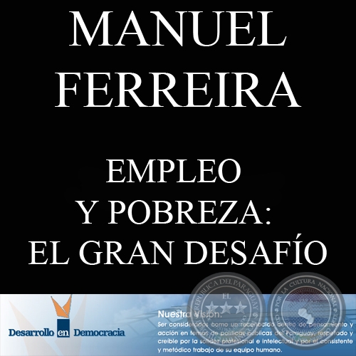 EMPLEO Y POBREZA: EL GRAN DESAFO (Escrito por: MANUEL FERREIRA BRUSQUETTI)