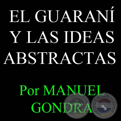 EL GUARANÍ Y LAS IDEAS ABSTRACTAS - Por MANUEL GONDRA