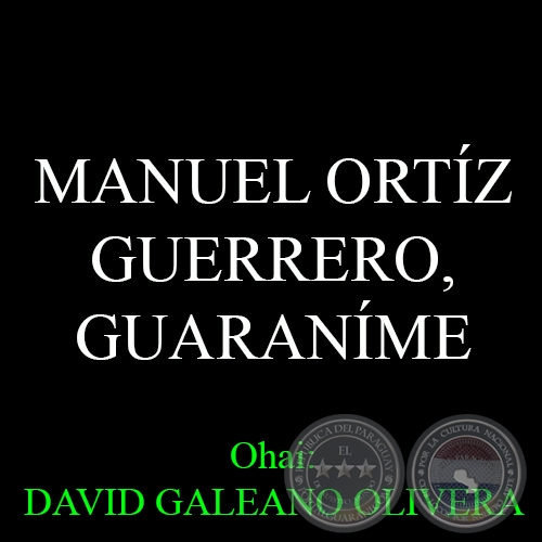 16 DE JUNIO – NACIMIENTO DE MANUEL ORTIZ GUERRERO - Ohai: DAVID GALEANO OLIVERA