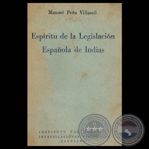 ESPÍRITU DE LA LEGISLACIÓN ESPAÑOLA DE INDIAS, 1957 - Por MANUEL PEÑA VILLAMIL 