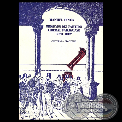 ORÍGENES DEL PARTIDO LIBERAL PARAGUAYO 1870-1887 - Por MANUEL PESOA