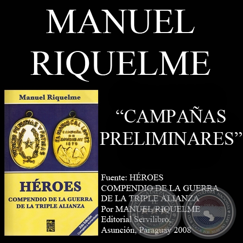 GUERRA DE LA TRIPLE ALIANZA - CAMPAÑAS PRELIMINARES - Por MANUEL RIQUELME 