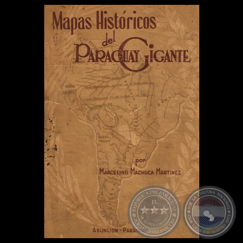 MAPAS HISTÓRICOS DEL PARAGUAY GIGANTE - Por MARCELINO MACHUCA MARTÍNEZ